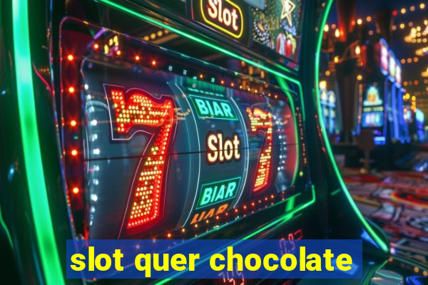 slot quer chocolate