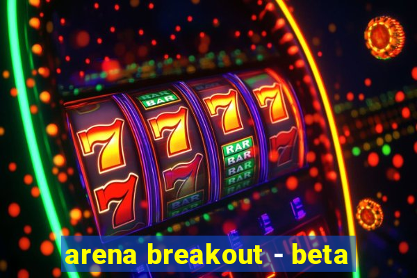 arena breakout - beta