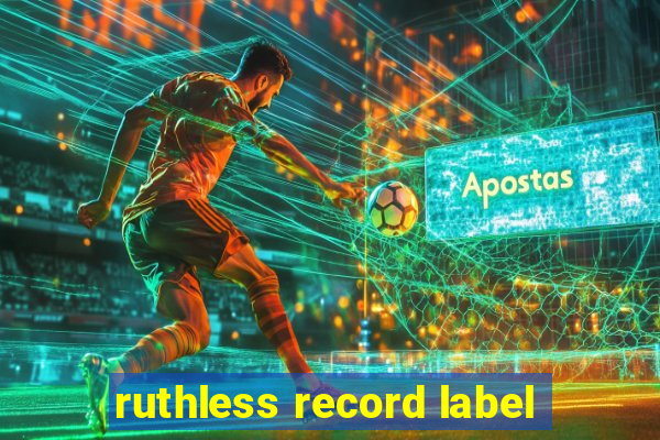 ruthless record label