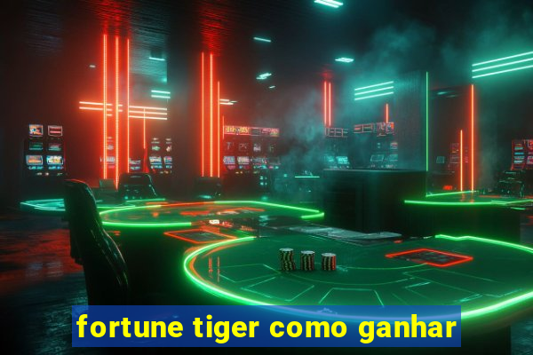 fortune tiger como ganhar