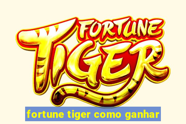 fortune tiger como ganhar