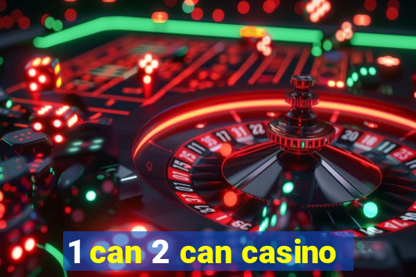 1 can 2 can casino