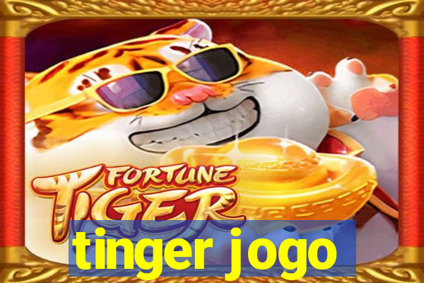 tinger jogo