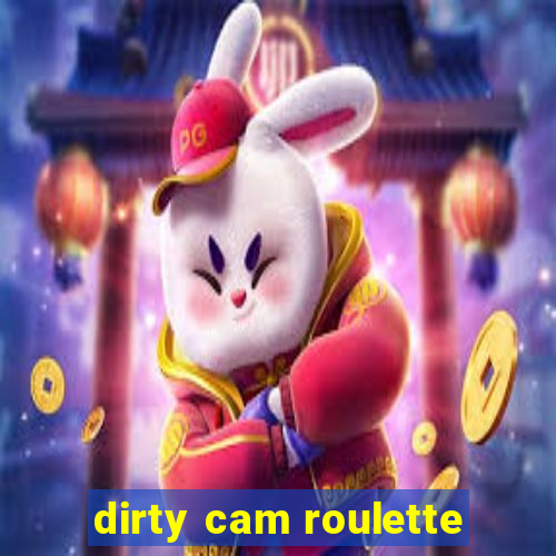 dirty cam roulette