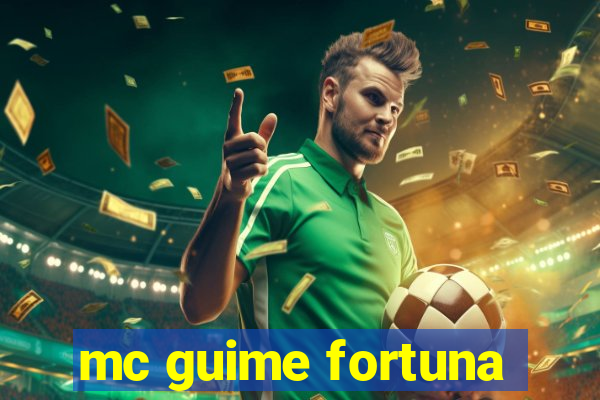 mc guime fortuna