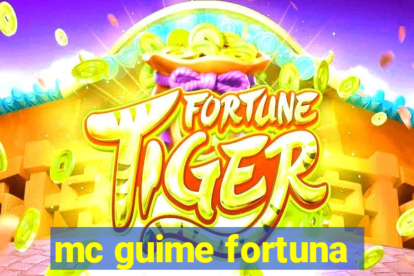 mc guime fortuna