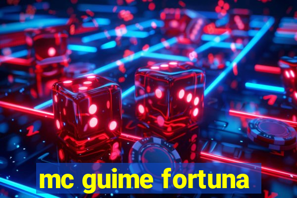 mc guime fortuna