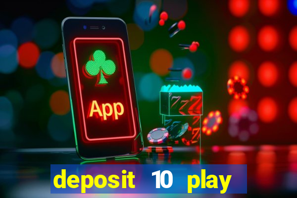 deposit 10 play with 40 casino