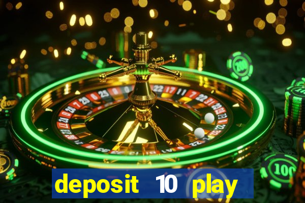 deposit 10 play with 40 casino