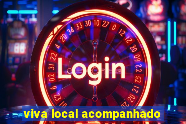 viva local acompanhado