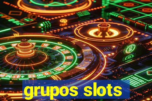 grupos slots