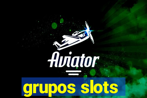 grupos slots