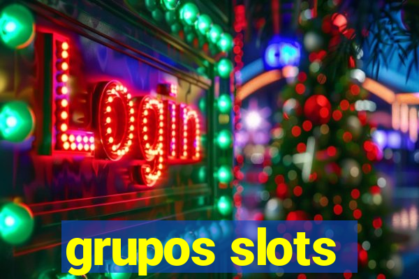 grupos slots