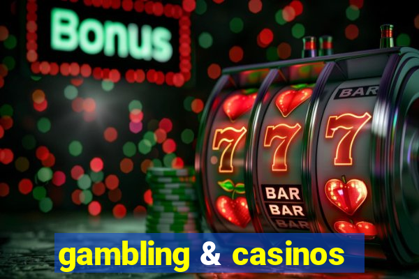 gambling & casinos