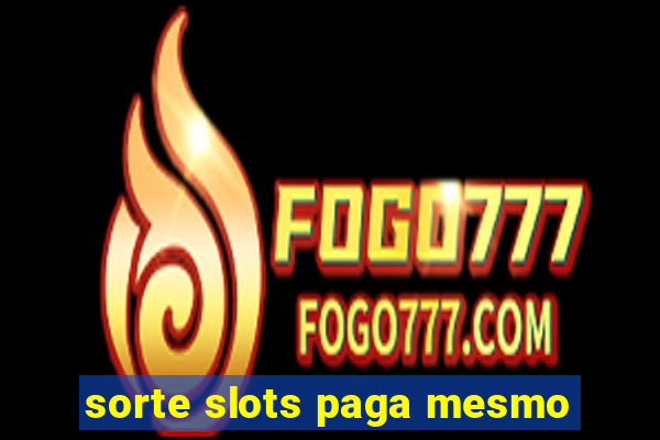 sorte slots paga mesmo