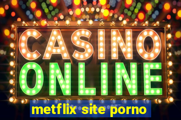 metflix site porno