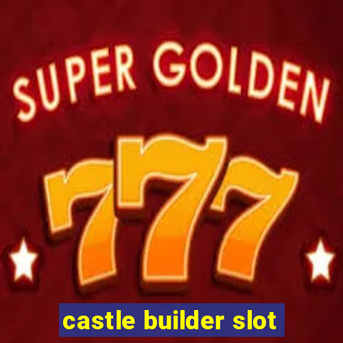 castle builder slot