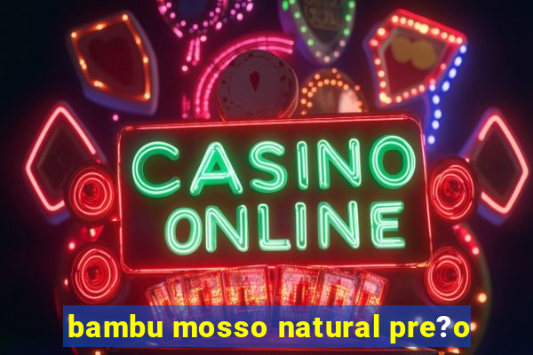 bambu mosso natural pre?o