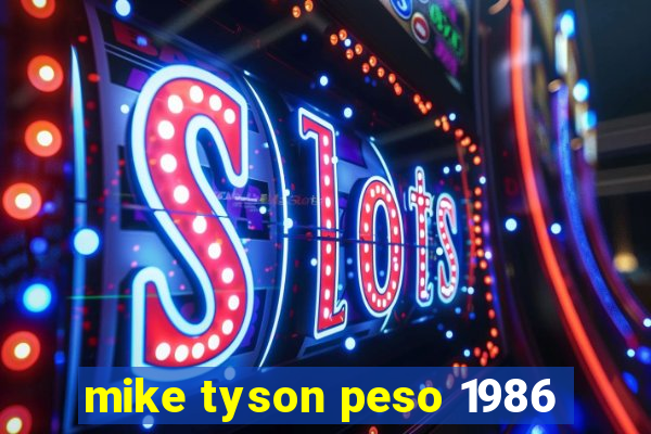 mike tyson peso 1986