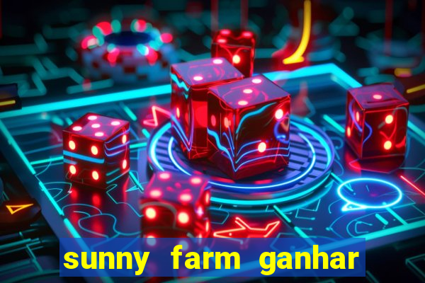 sunny farm ganhar dinheiro de verdade