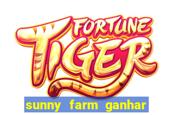 sunny farm ganhar dinheiro de verdade