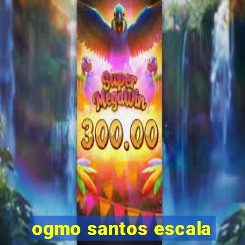 ogmo santos escala