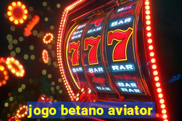 jogo betano aviator