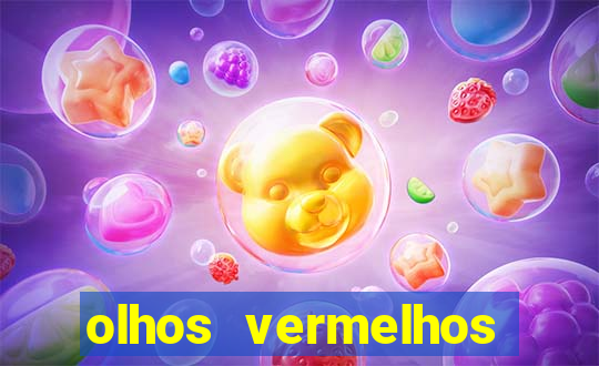 olhos vermelhos significado espiritual