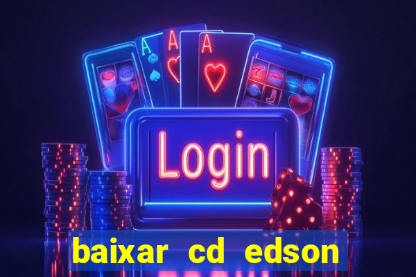 baixar cd edson gomes as melhores