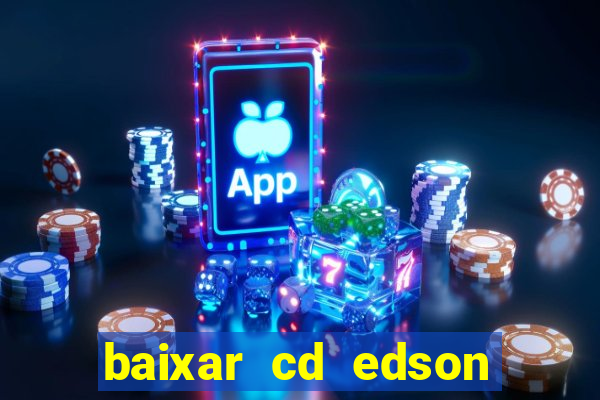 baixar cd edson gomes as melhores