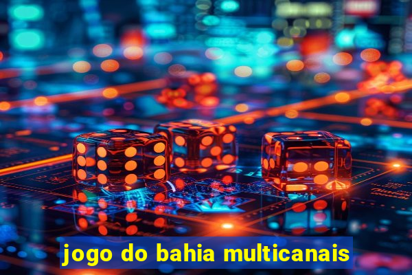 jogo do bahia multicanais