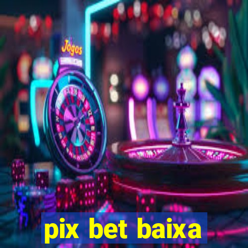 pix bet baixa