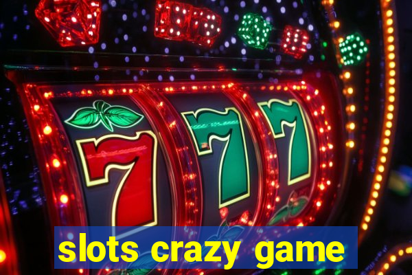 slots crazy game