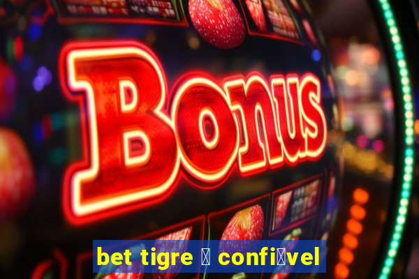 bet tigre 茅 confi谩vel