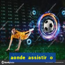 aonde assistir o jogo do fortaleza