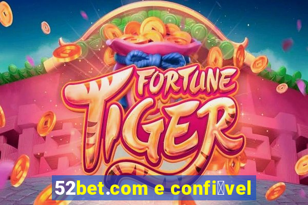 52bet.com e confi谩vel