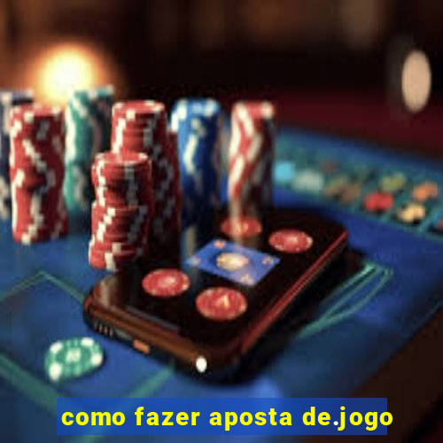 como fazer aposta de.jogo