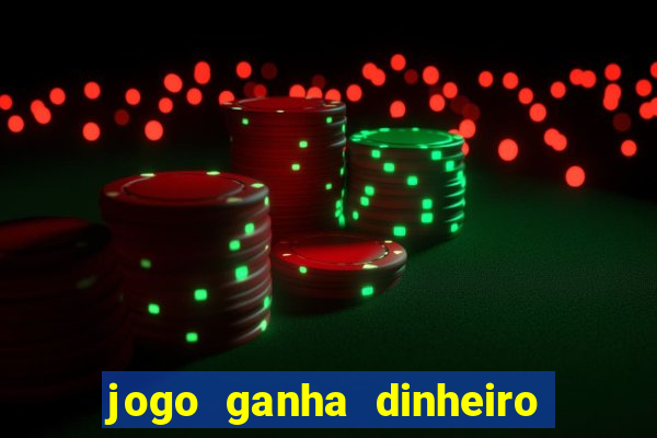 jogo ganha dinheiro na hora