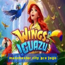 manchester city pre jogo