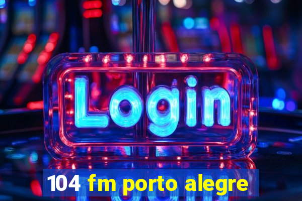 104 fm porto alegre