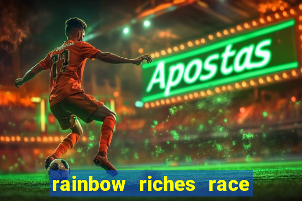 rainbow riches race day slot