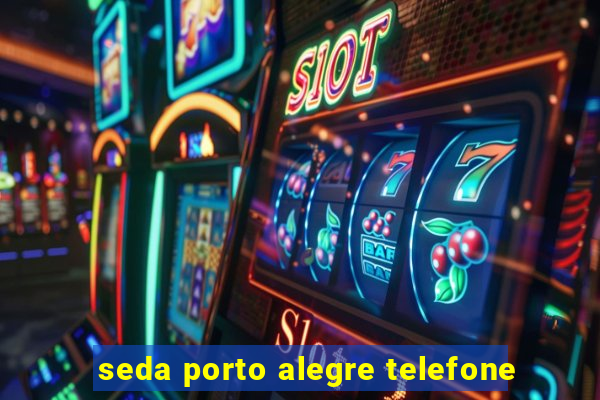 seda porto alegre telefone