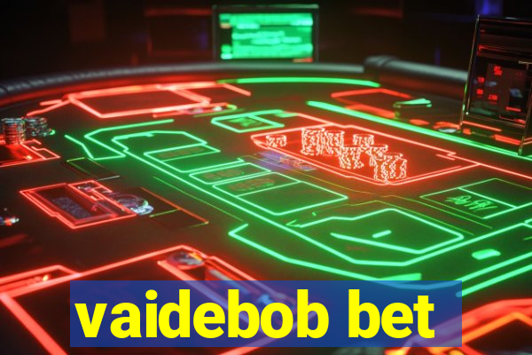 vaidebob bet