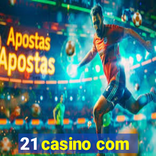 21 casino com