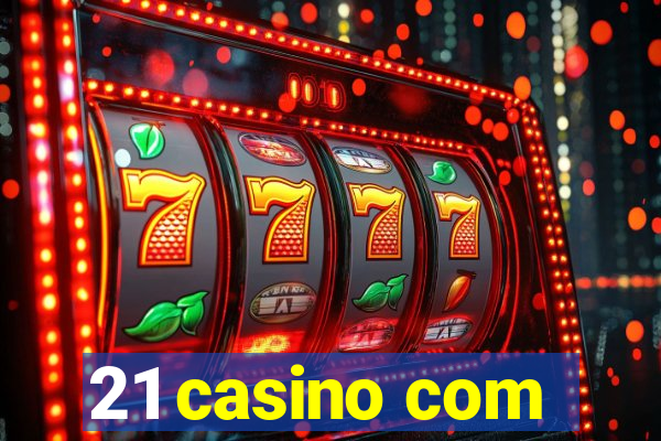 21 casino com