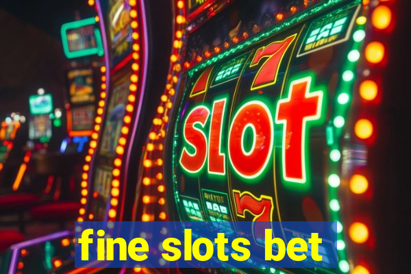 fine slots bet