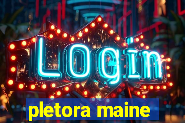 pletora maine