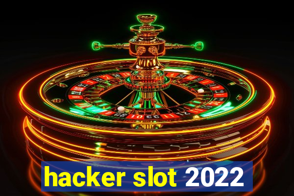 hacker slot 2022