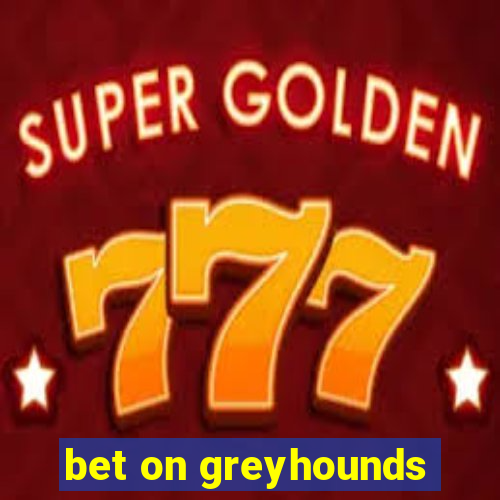 bet on greyhounds