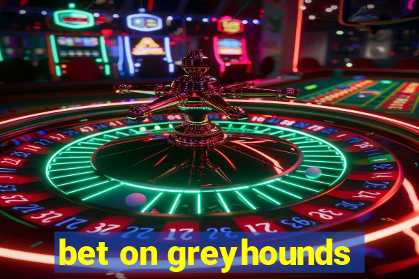 bet on greyhounds